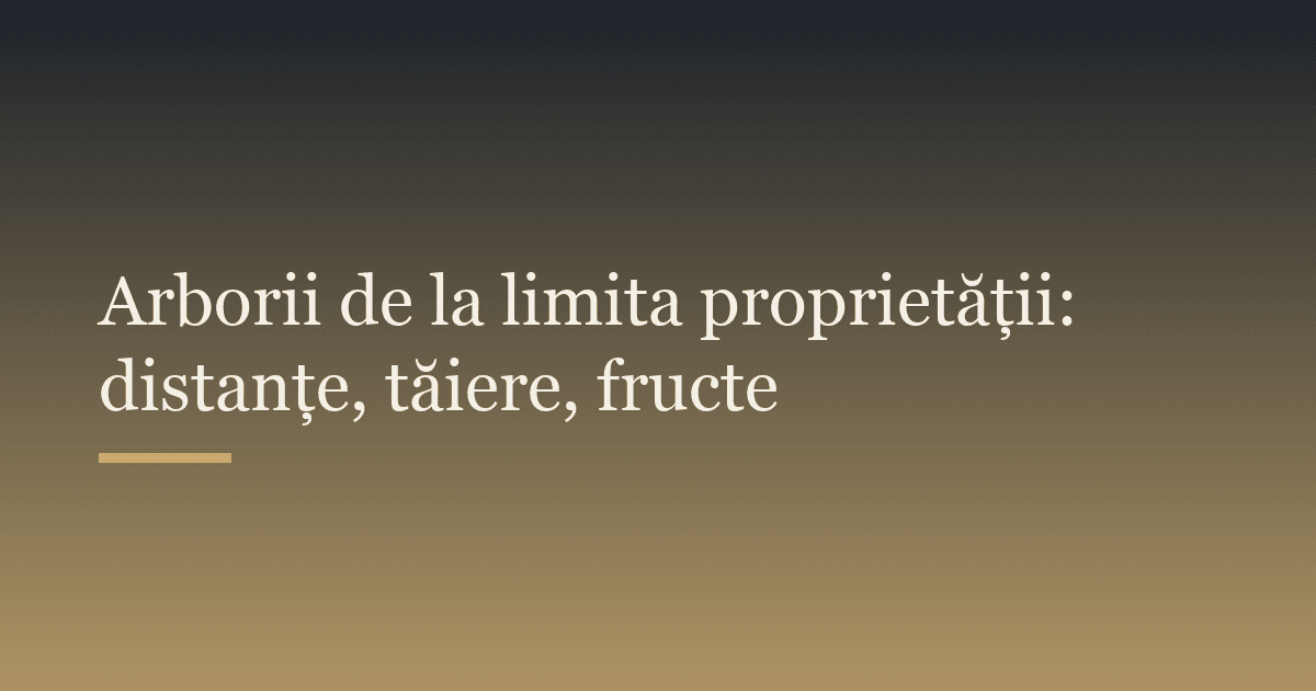 Arborii de la limita proprietății: distanțe, tăiere, fructe