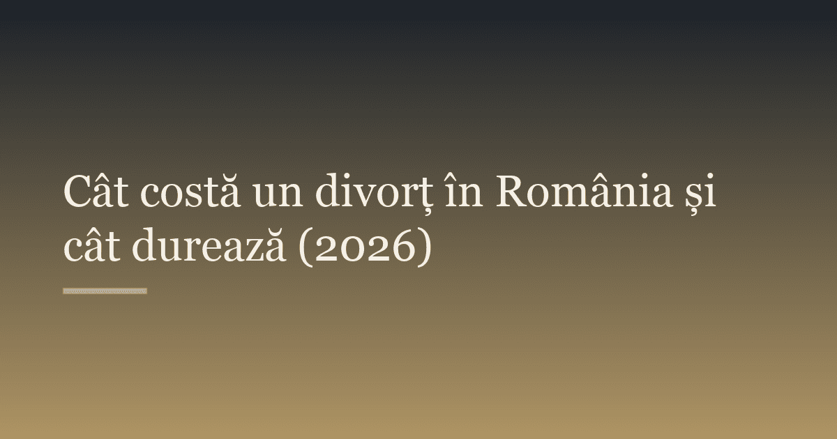 Cât costă un divorț în România și cât durează (2026)