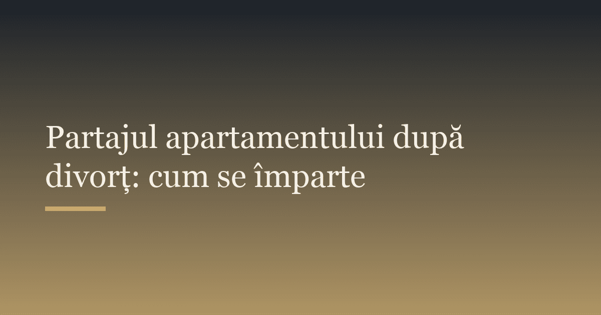 Partajul apartamentului după divorț: cum se împarte