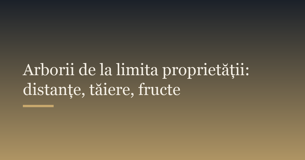 Arborii de la limita proprietății: distanțe, tăiere, fructe
